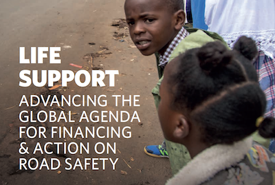 Life Support: Advancing the Global Agenda for Financing and Action on Road Safety